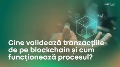 Cine valideaza tranzactiile de pe Blockchain si cum functioneaza procesul?